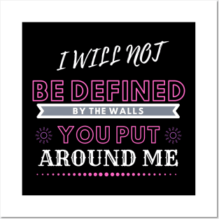 I will not be defined by the walls you put around me Posters and Art